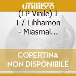 (LP Vinile) I I / Lihhamon - Miasmal Coronation (Split) vinile