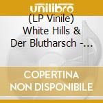 (LP Vinile) White Hills & Der Blutharsch - Desire lp vinile di White Hills & Der Blutharsch