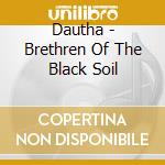 Dautha - Brethren Of The Black Soil cd musicale di Dautha