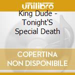 King Dude - Tonight'S Special Death cd