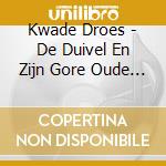 Kwade Droes - De Duivel En Zijn Gore Oude Krankemoer cd