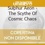 Sulphur Aeon - The Scythe Of Cosmic Chaos cd