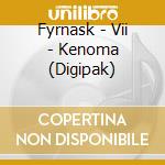 Fyrnask - Vii - Kenoma (Digipak) cd
