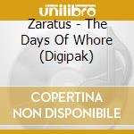 Zaratus - The Days Of Whore (Digipak) cd musicale