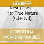 Nest (The) - Her True Nature (Cd+Dvd) cd