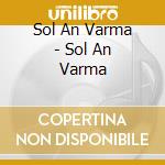 Sol An Varma - Sol An Varma cd