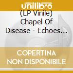 (LP Vinile) Chapel Of Disease - Echoes Of Light - Gold Edition lp vinile