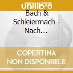 Bach & Schleiermach - Nach Markus.Passion (2 Cd)
