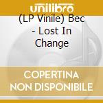 (LP Vinile) Bec - Lost In Change vinile