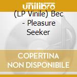 (LP Vinile) Bec - Pleasure Seeker vinile