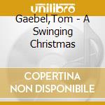 Gaebel,Tom - A Swinging Christmas cd