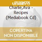 Charlie,Ava - Recipes (Mediabook Cd) cd