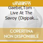 Gaebel,Tom - Live At The Savoy (Digipak Cd) cd