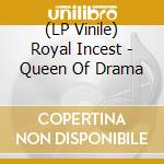 (LP Vinile) Royal Incest - Queen Of Drama vinile