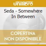 Seda - Somewhere In Between cd