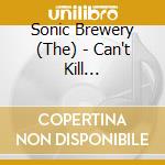 Sonic Brewery (The) - Can't Kill Rock'n'roll cd
