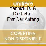 Yannick D. & Die Feta - Erst Der Anfang cd musicale di Yannick D. & Die Feta