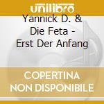 Yannick D. & Die Feta - Erst Der Anfang cd