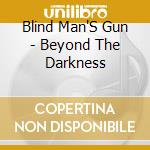 Blind Man'S Gun - Beyond The Darkness cd