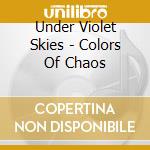 Under Violet Skies - Colors Of Chaos cd