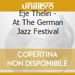 Eje Thelin - At The German Jazz Festival cd