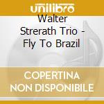 Walter Strerath Trio - Fly To Brazil