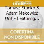 Tomasz Stanko & Adam Makowicz Unit - Featuring Czeslaw Bartkowski cd musicale di Tomasz Stanko & Adam Makowicz Unit
