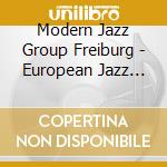 Modern Jazz Group Freiburg - European Jazz Sounds cd musicale di Modern Jazz Group Freiburg