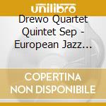 Drewo Quartet Quintet Sep - European Jazz Sounds cd