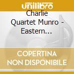 Charlie Quartet Munro - Eastern Horizons cd musicale di Charlie Quartet Munro