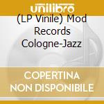 (LP Vinile) Mod Records Cologne-Jazz vinile