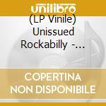 (LP Vinile) Unissued Rockabilly - Unissued Rockabilly vinile