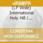 (LP Vinile) International Holy Hill / Various (2 Lp) vinile