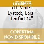 (LP Vinile) Lystedt, Lars - Fanfar! 10'' lp vinile di Lystedt, Lars