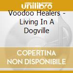 Voodoo Healers - Living In A Dogville cd