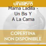 Mama Ladilla - Un Bis Y A La Cama cd
