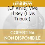 (LP Vinile) Viva El Rey (Elvis Tribute) vinile