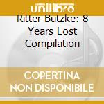 Ritter Butzke: 8 Years Lost Compilation cd