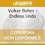 Volker Bohm - Endless Undo cd