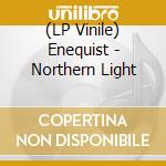 (LP Vinile) Enequist - Northern Light vinile