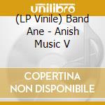 (LP Vinile) Band Ane - Anish Music V vinile