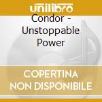 Condor - Unstoppable Power cd musicale di Condor