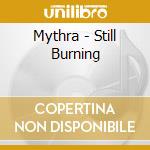 Mythra - Still Burning cd musicale di Mythra