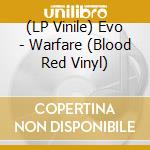 (LP Vinile) Evo - Warfare (Blood Red Vinyl) lp vinile di Evo