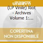 (LP Vinile) Riot - Archives Volume 1: 1976-1981 (Lp+Dvd) lp vinile di Riot