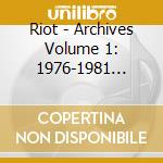 Riot - Archives Volume 1: 1976-1981 (Cd+Dvd) cd musicale di Riot