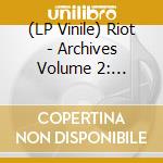 (LP Vinile) Riot - Archives Volume 2: 1982-1983 (Lp+Dvd) lp vinile di Riot