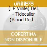 (LP Vinile) Bell - Tidecaller (Blood Red Vinyl) vinile