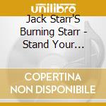 Jack Starr'S Burning Starr - Stand Your Ground cd musicale di Jack starr's burning