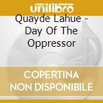 Quayde Lahue - Day Of The Oppressor cd